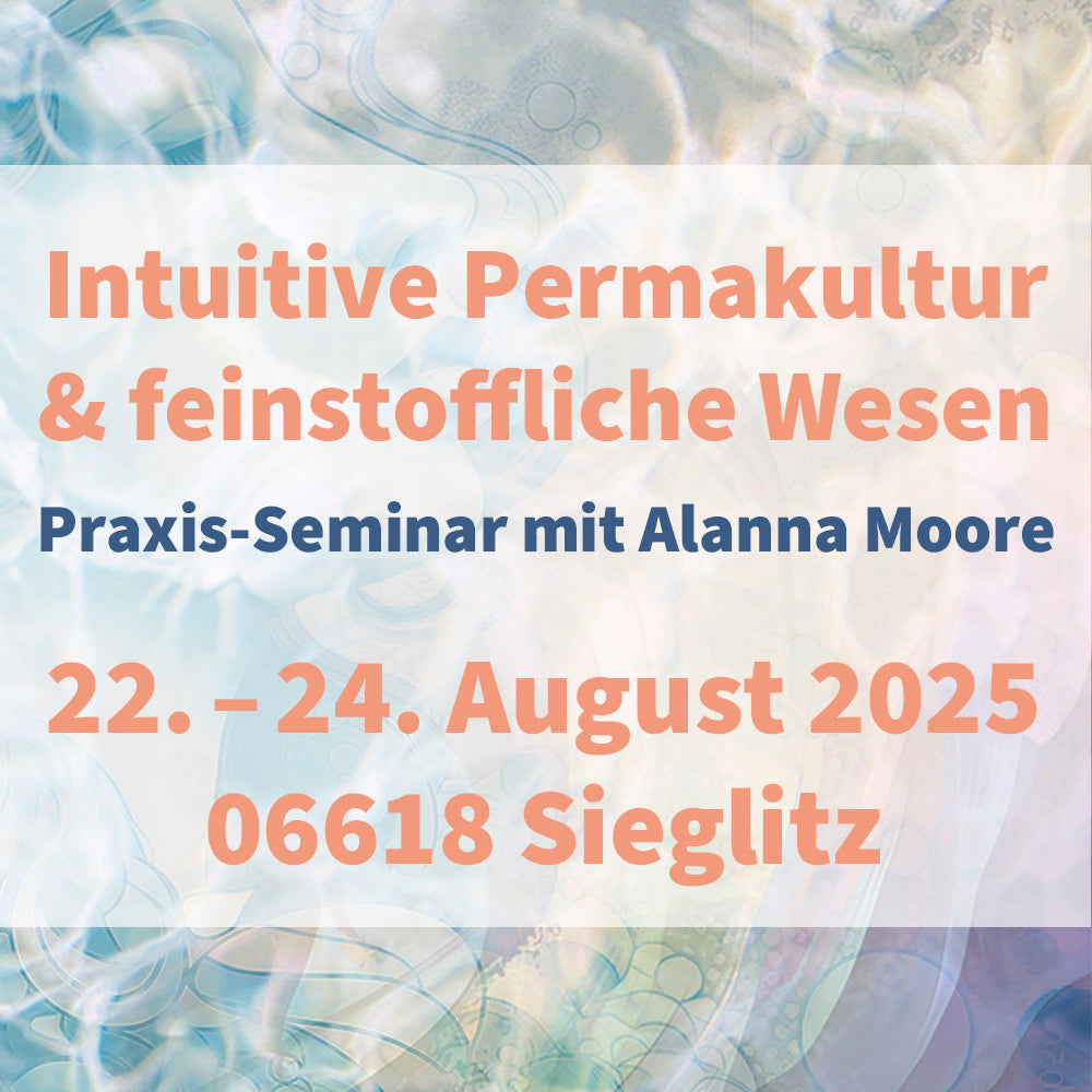 Intuitive Permakultur & feinstoffliche Wesen - Praxisseminar