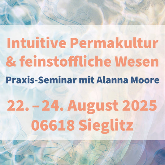 Intuitive Permakultur & feinstoffliche Wesen - Praxisseminar