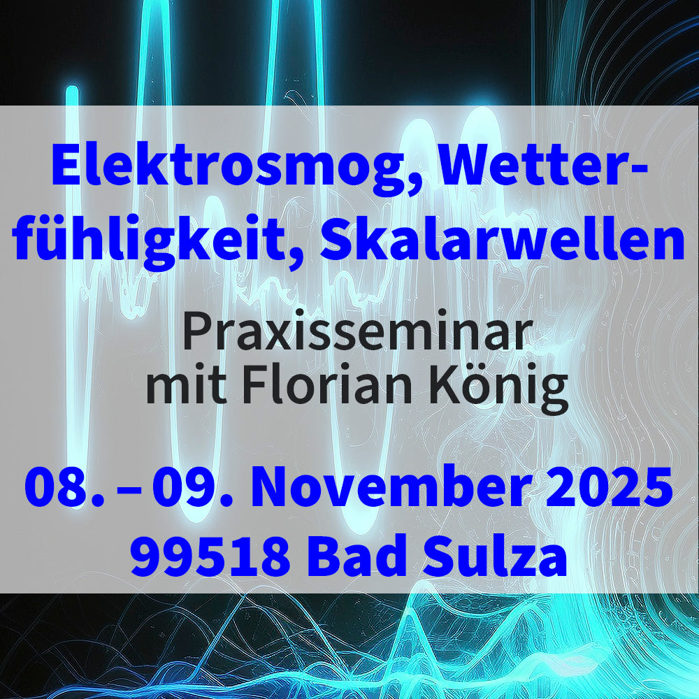 Elektrosmog, Wetterfühligkeit und Skalarwellen - Praxisseminar mit Florian König