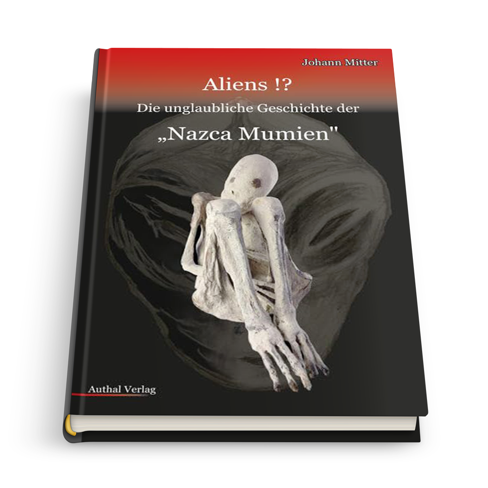 Aliens!?: Die unglaubliche Geschichte der Nazca-Mumien